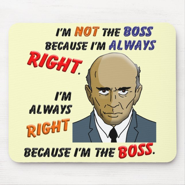 I’m Always Right Because I’m the Boss Mouse Mat (Front)