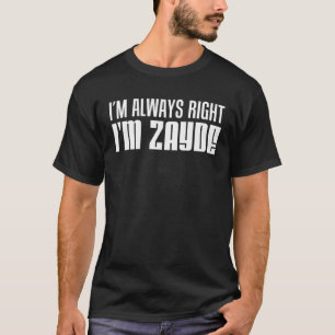 I m Always Right I m Zayde Jewish Grandfather T-Shirt