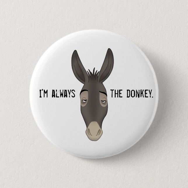 “I’m Always the Donkey” 6 Cm Round Badge (Front)