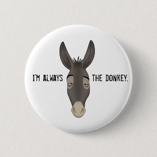 “I’m Always the Donkey” 6 Cm Round Badge