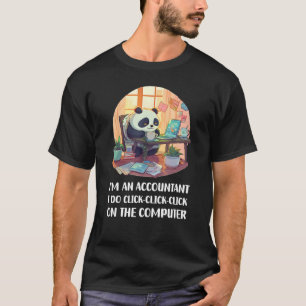 I m an Accountant I Do Click Click Click On The Co T-Shirt