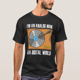 I m An Analog Man In A Digital World VINYL RECORD T-Shirt