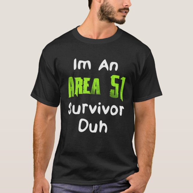 I m An Area 51 Survivor Duh  Costume T-Shirt (Front)