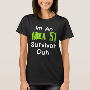 I m An Area 51 Survivor Duh Costume T-Shirt