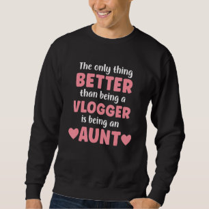 I M An Aunt And Vlogger Funny Aunt For Women Sweatshirt