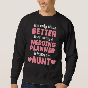 I M An Aunt And Wedding Planner Funny Aunt For Wo Sweatshirt