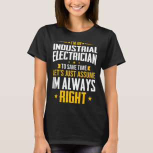 I m An Industrial Electrician To Save Time Just El T-Shirt