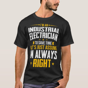 I m An Industrial Electrician To Save Time Just El T-Shirt
