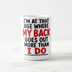 I’M AT THAT AGE WHERE MY BACK GOES OUT MORE COFFEE MUG