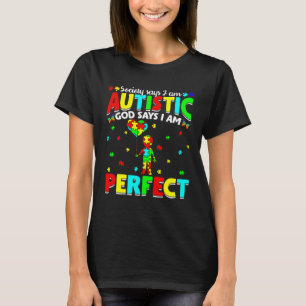 I m Autistic God Says I m Perfect Autism Awareness T-Shirt