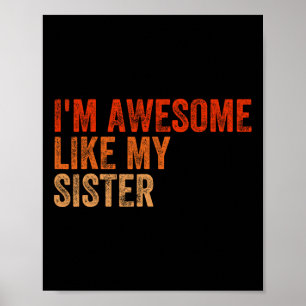 I&# m Awesome Like My Sister Retro Fathers Day Mo Poster