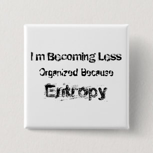 I’m Becoming Less Organised Because Entropy 15 Cm Square Badge