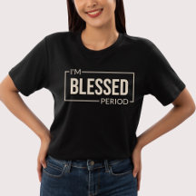 I’m Blessed. Period. Christian Affirmation 