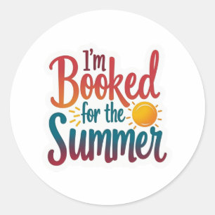 I’m Booked for the Summer – Funny Reading Quote Classic Round Sticker
