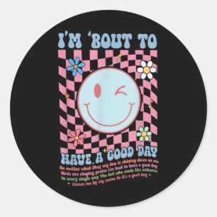 I’m Bout To Have A Good Day Christian Good Day Mot Classic Round Sticker