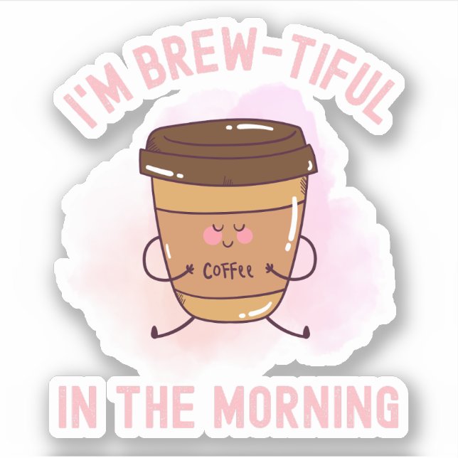  I’m Brew-tiful in the Morning – Funny Coffee  (Front)