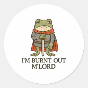 I’m Burnt Out M’lord Funny Tired Medieval Knight F Classic Round Sticker