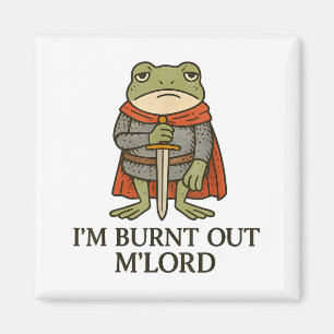 I’m Burnt Out M’lord Funny Tired Medieval Knight F Magnet