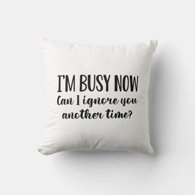 I’m Busy Now Cushion (Front)
