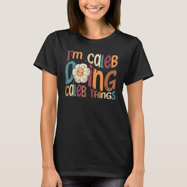 I m Caleb Doing Caleb Things  Groovy Retro Caleb T-Shirt (Front)