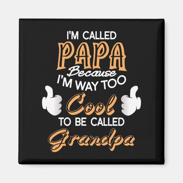 I’m Called Papa because I´m way too Cool Magnet (Front)