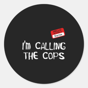 I’m Calling The Cops Funny Karen Halloween Costume Classic Round Sticker