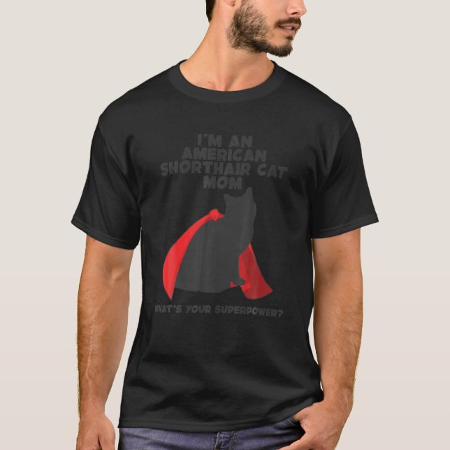I m Cat Mother Superpower American Shorthair Cat M T-Shirt (Front)