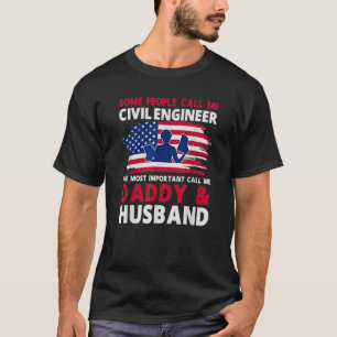 I m Civil Engineer The Most Impotant Call Me Daddy T-Shirt
