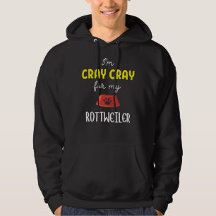 I M Cray Cray For My Rottweiler Rottweiler Idea Hoodie