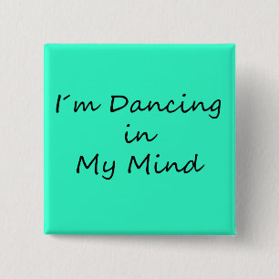 I´m Dancing in My Mind 15 Cm Square Badge
