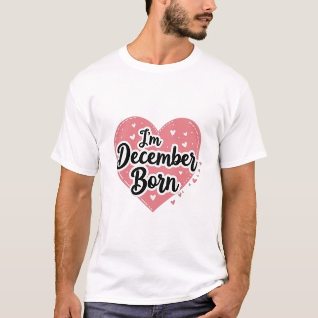 I’m December Born T-Shirt (Front)