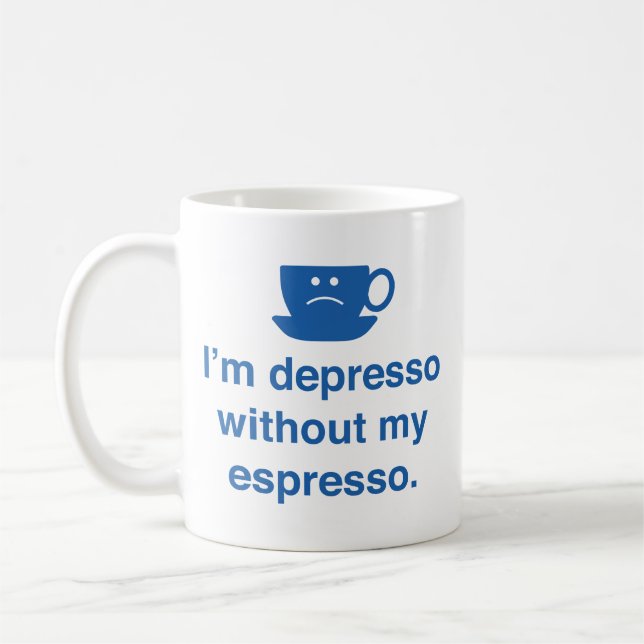 I’m Depresso Without My Espresso Coffee Mug (Left)