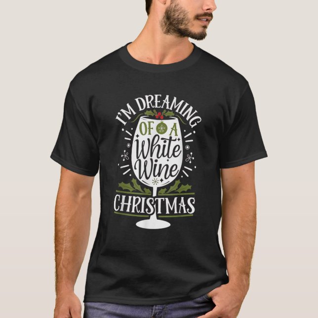 I m Dreaming Of A White Wine Christmas Lover Xmas  T-Shirt (Front)