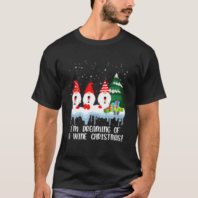 I’M Dreaming Of A Wine Christmas Drinking Gnome Wi T-Shirt (Front)