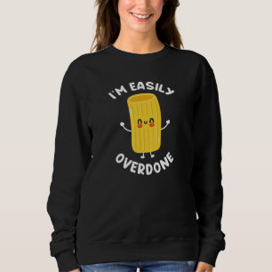 I’m Easily Overdone Sweatshirt