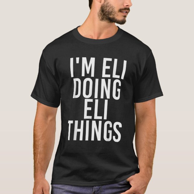 I M ELI DOING ELI THINGS Funny Birthday Name Gift  T-Shirt (Front)