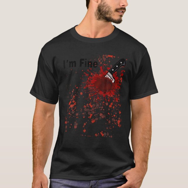I m Fine Bloody Knife Blood Halloween Party Costum T-Shirt (Front)