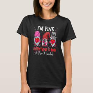 I M Fine Everything Is Fine Pre K Teacher Gnome Va T-Shirt