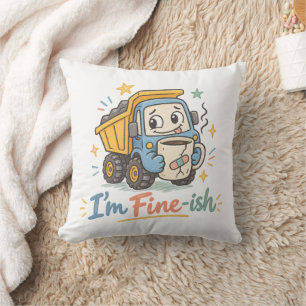 “I’m Fine-ish” Funny Garbage Truck Drinking Coffee Cushion