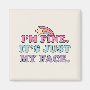 I’m Fine It’s Just My Face Funny Quote Magnet
