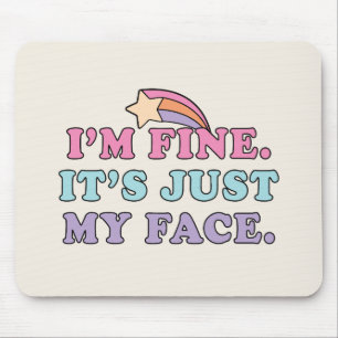 I’m Fine It’s Just My Face Funny Quote Mouse Mat