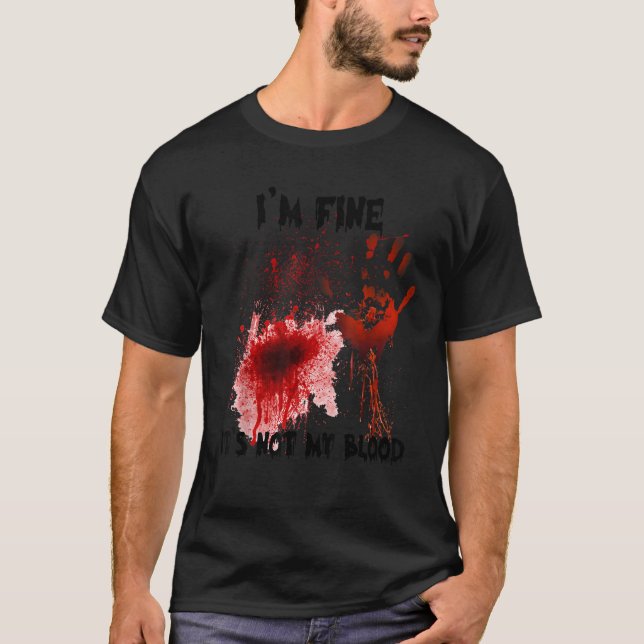 I m Fine It s Not My Blood Bloody Halloween Men Wo T-Shirt (Front)