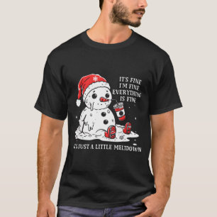 I’m Fine It's Fine Just Having Meltdown Christmas  T-Shirt