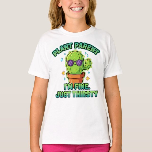 “I’m Fine. Just Thirsty” Succulent Tee (Front)