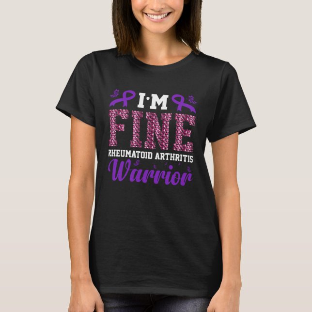 I m Fine Rheumatoid Arthritis Warrior Awareness Jo T-Shirt (Front)