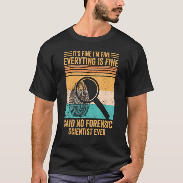 I m Fine Said No Forensic Scientist Evidence Techn T-Shirt (Front)
