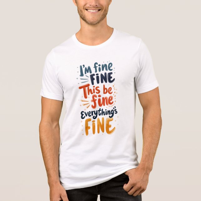 I’m Fine. This Is Fine. Everything’s Fine Tri-Blend Shirt (Front)