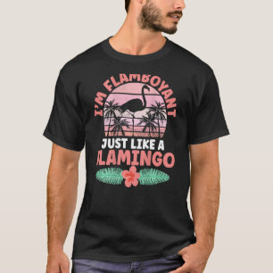 I m Flamboyant Just Like A Flamingo Backprint Flam T-Shirt