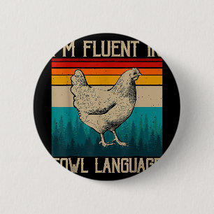 I’m Fluent In Fowl Language Chicken _1 6 Cm Round Badge