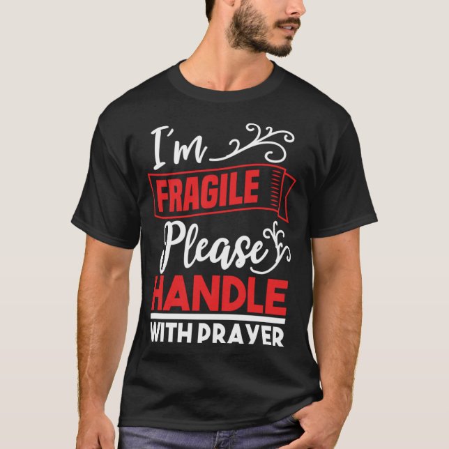 I m Fragile Please Handle With Care  Christian Del T-Shirt (Front)